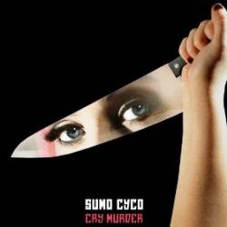Sumo Cyco : Cry Murder